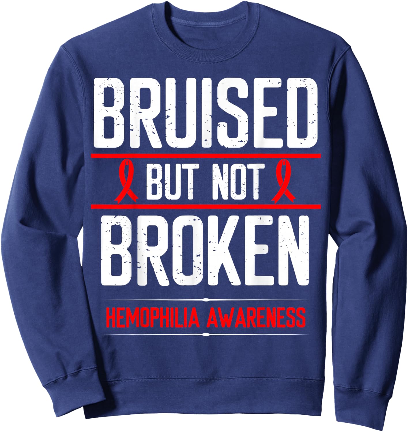 Hemophilia Awareness Bruised not Broken Bleeding Warrior Sweatshirt - Sweatshirt | Navy