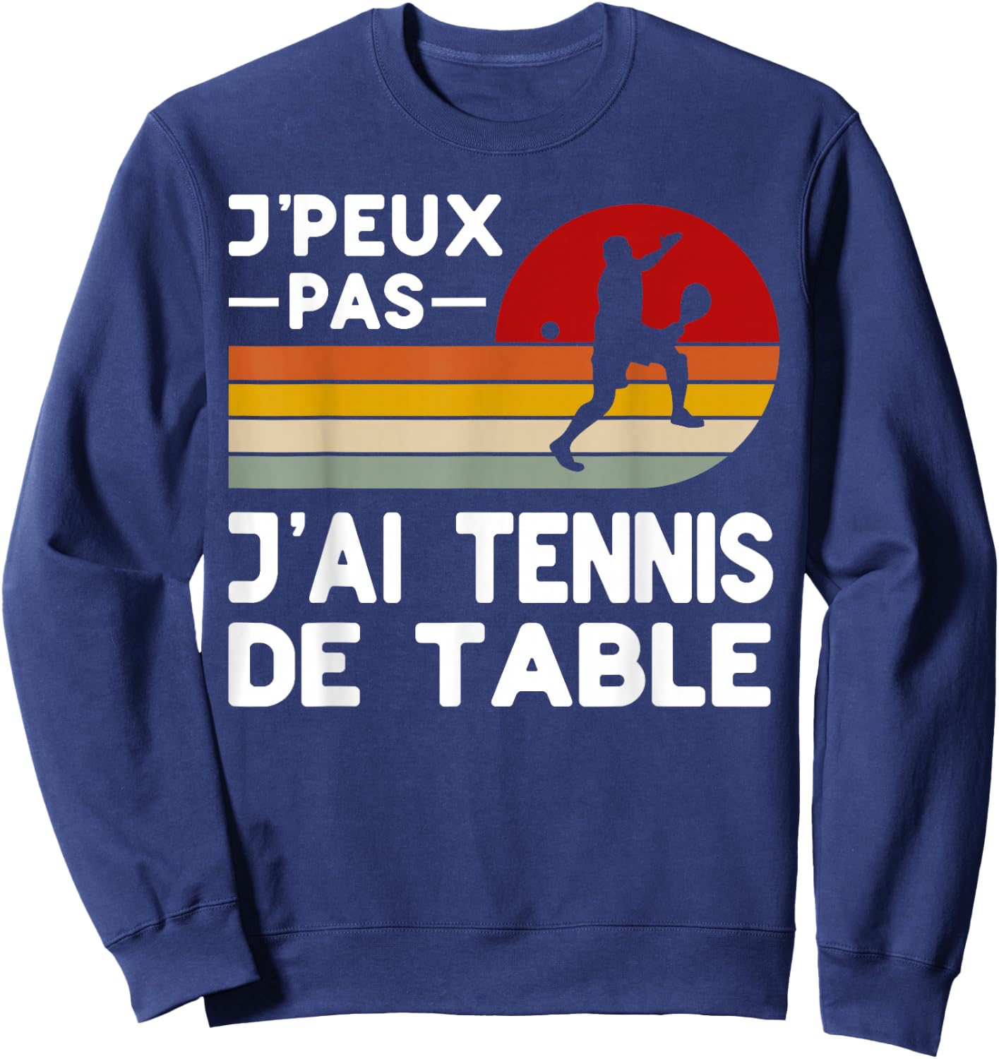 Je Peux Pas J'ai Table Tennis Humor Coach Player , Black, S Sweatshirt - Sweatshirt | Navy