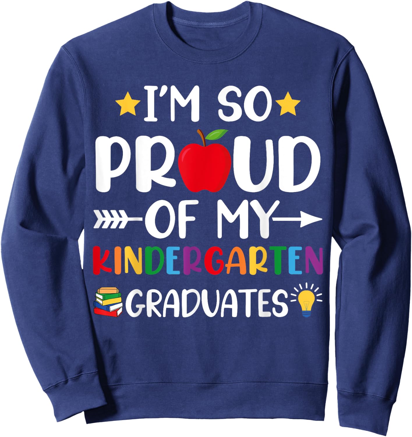 Proud Of My Kindergarten Graduates Last Day School Teacher Sweatshirt - Sweatshirt | Navy