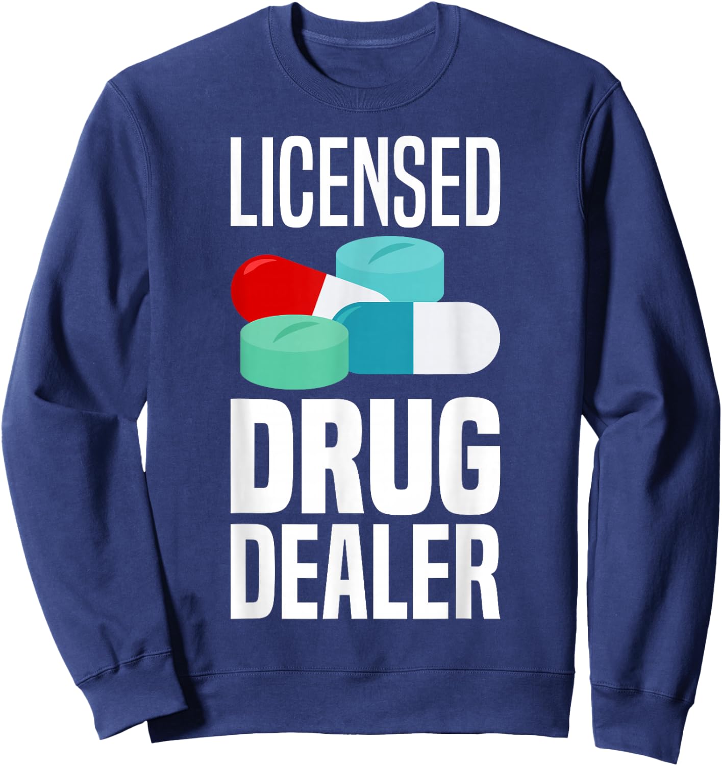 Licensed Drug Dealer Pharmacy Gag Funny Educated Drug Dealer Sweatshirt - Sweatshirt | Navy