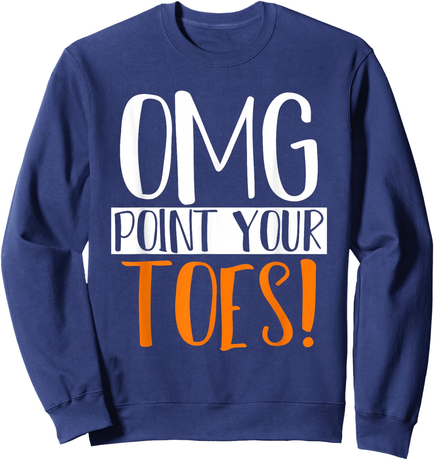 Omg Point Your Toes Dance Instructor Funny Dance Teacher Women Kids Sweatshirt - Sweatshirt | Navy
