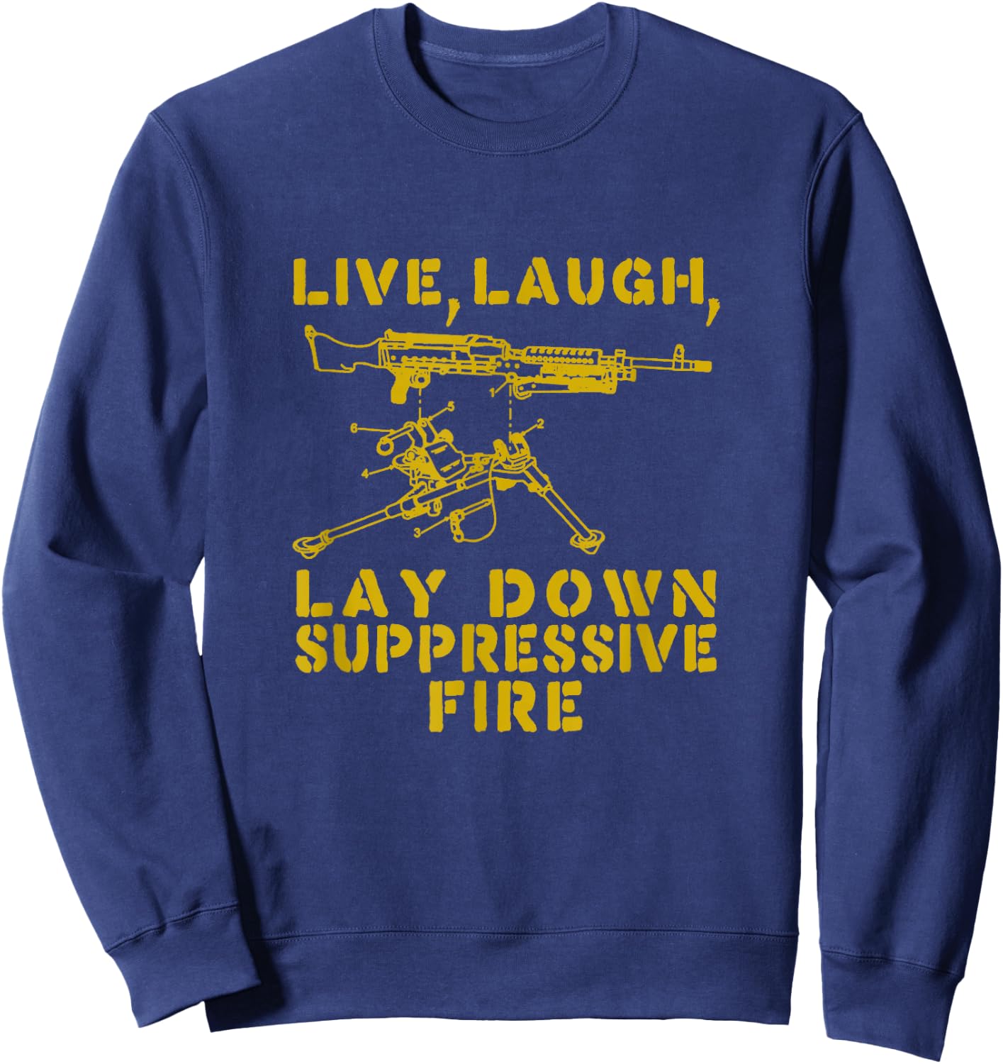 Live Laugh Lay Down Suppressive Fire Funny Tactical Meme Sweatshirt - Sweatshirt | Navy