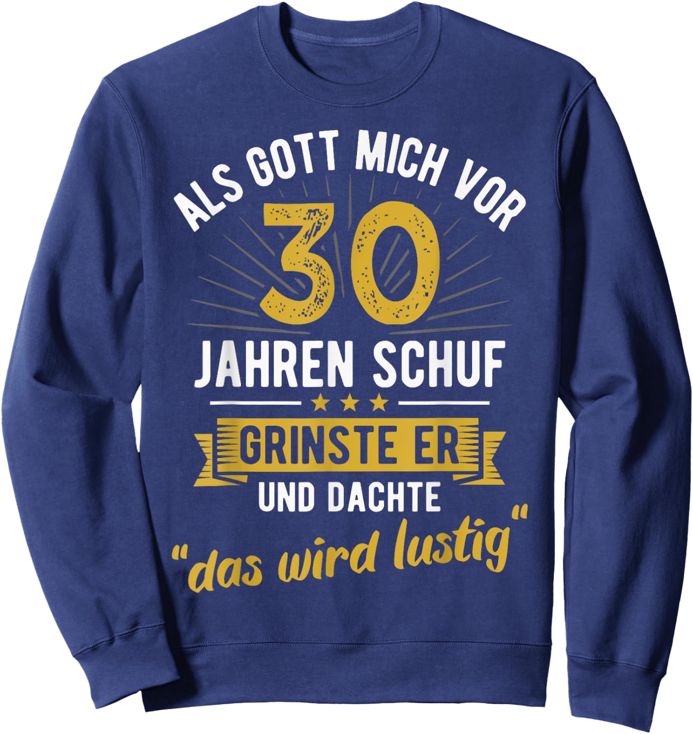 30th Birthday als Gott mich vor 30 Jahen created , black Sweatshirt - Sweatshirt | Navy