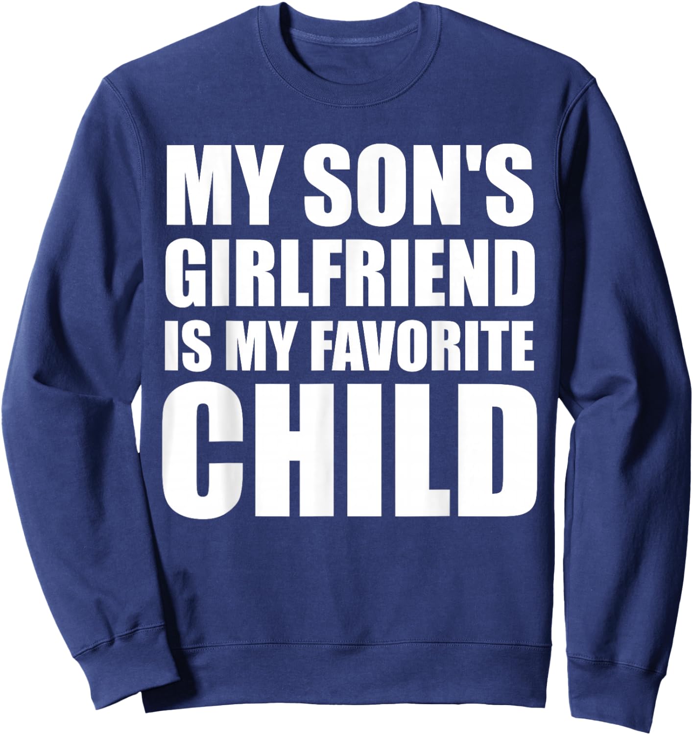 My Son's Girlfriend is My Favorite Child Sweatshirt - Sweatshirt | Navy