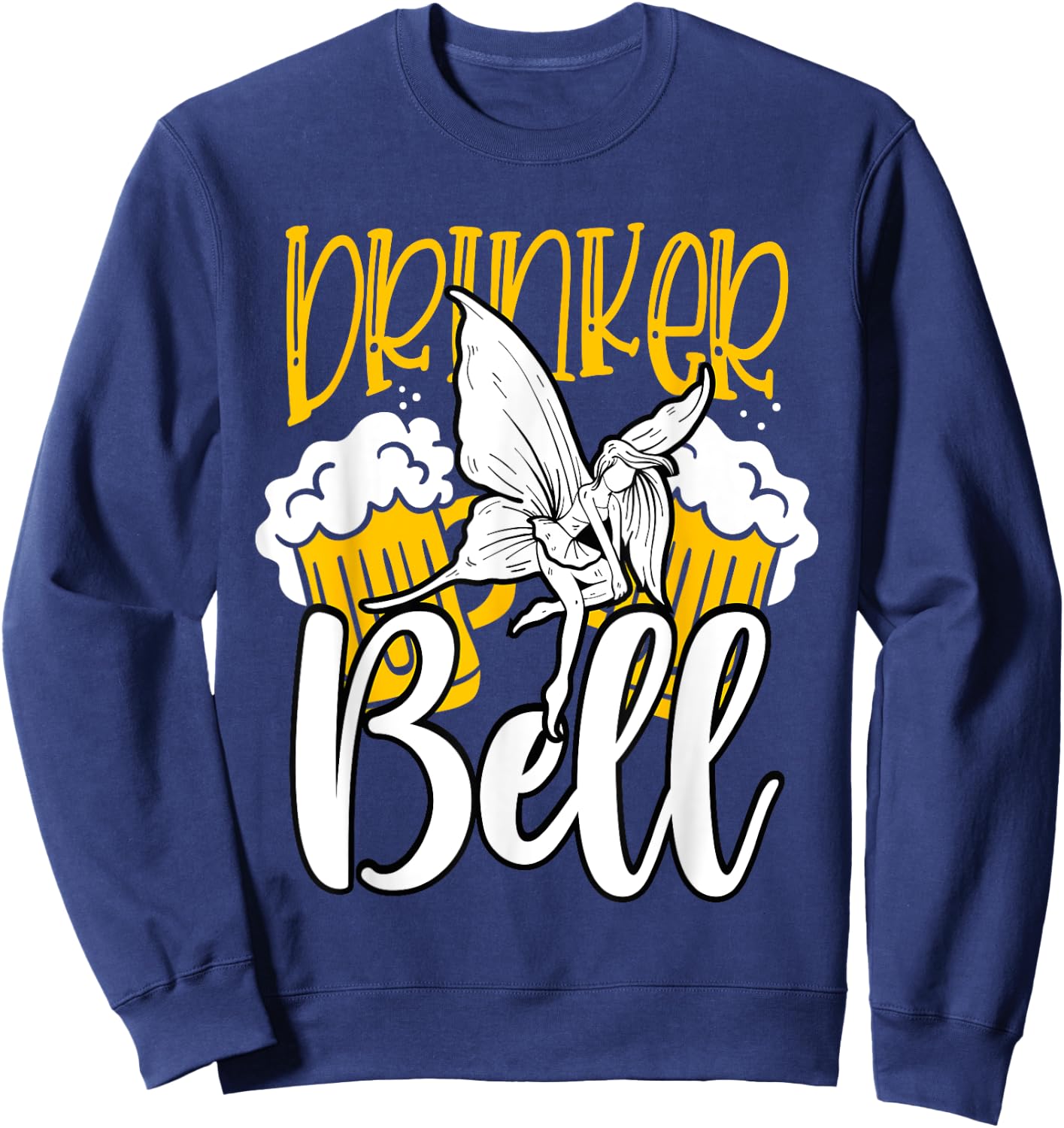 Funny Fairy Lover Drinker Bell Pun Beer Drinking Party Sweatshirt - Sweatshirt | Navy