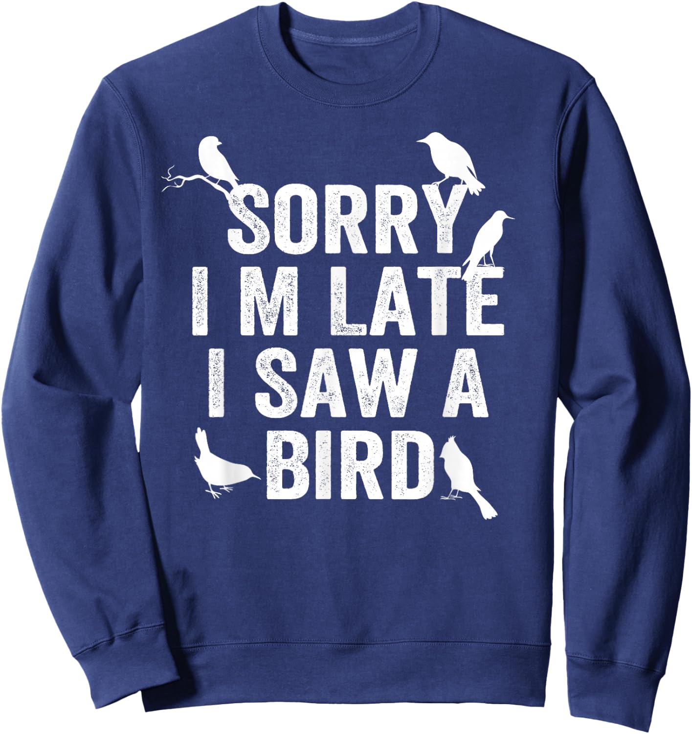 Sorry, I'm late, I saw a cute bird lover bird say Sweatshirt - Sweatshirt | Navy