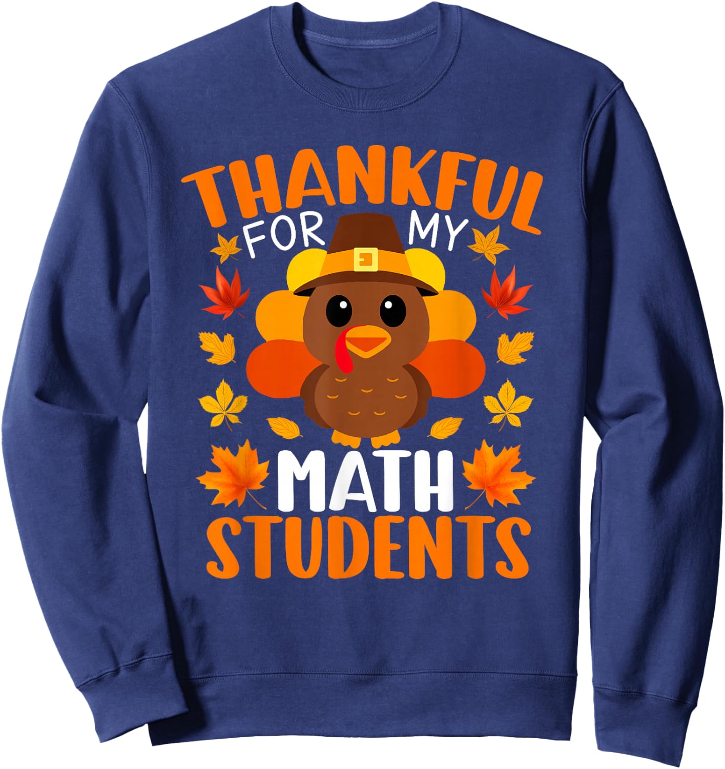 Thankful For My Math Students Funny Turkey Thanksgiving Sweatshirt - Sweatshirt | Navy