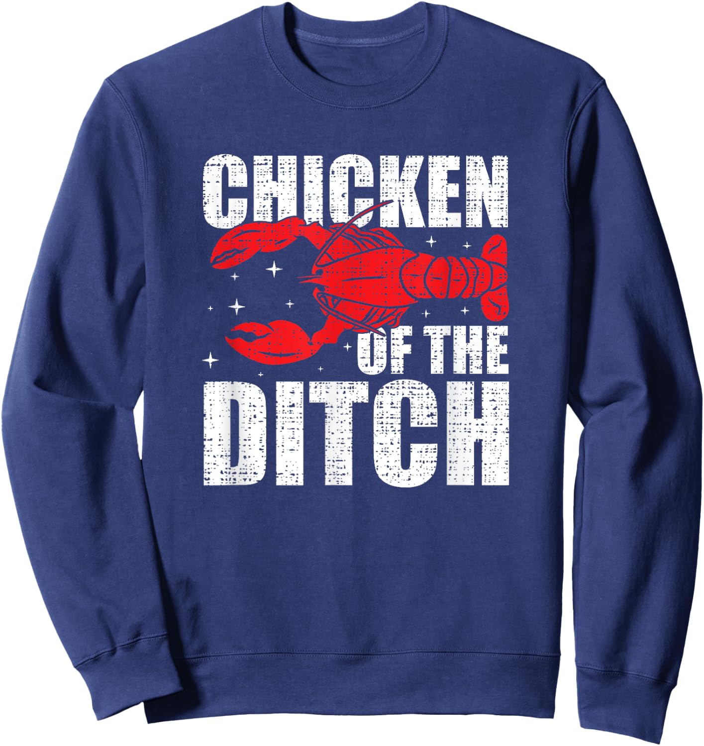 Chicken Of The Ditch - Crawfish Season Mud Bug Lovers Sweatshirt - Sweatshirt | Navy