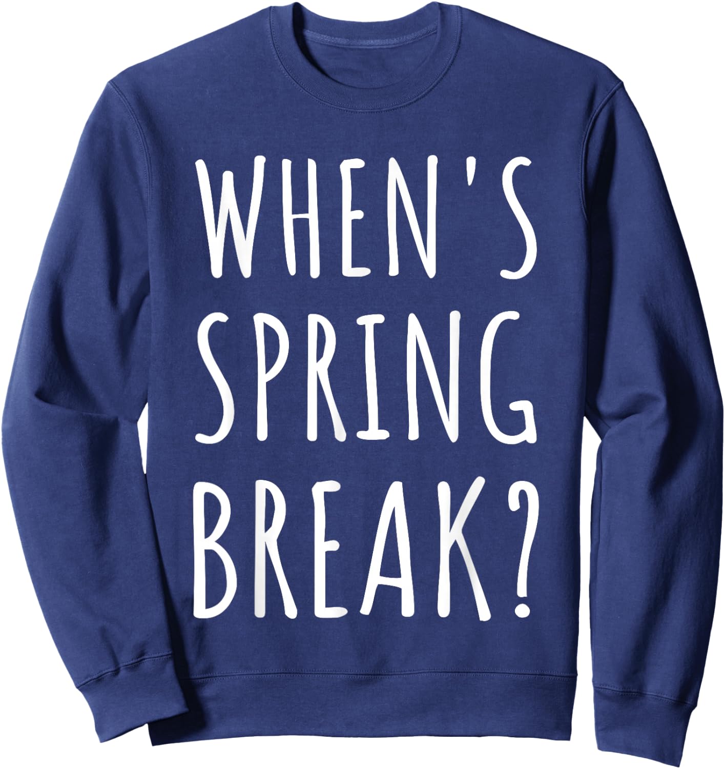 When's Spring Break Funny Spring Break Teacher Sweatshirt - Sweatshirt | Navy