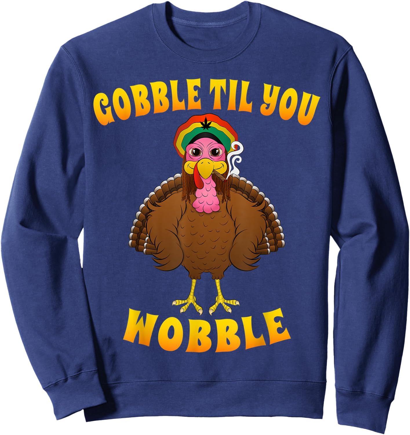 Gobble Til You Wobble Rasta Turkey Smoking Weed Thanksgiving Sweatshirt - Sweatshirt | Navy