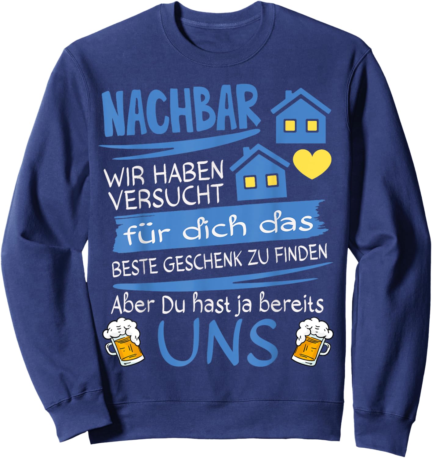 Neighbor Wir haben versucht für dich das beste Geschenk Sweatshirt - Sweatshirt | Navy