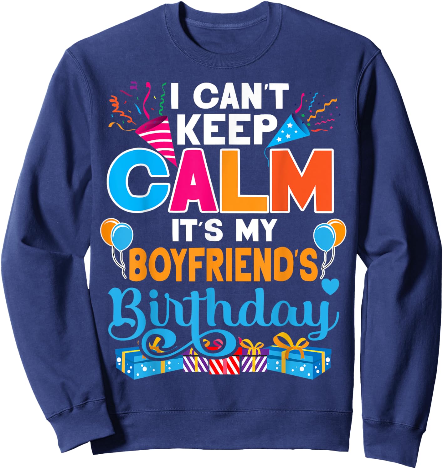 Cute I Can't Keep Calm It's My Boyfriend Birthday Sweatshirt - Sweatshirt | Navy