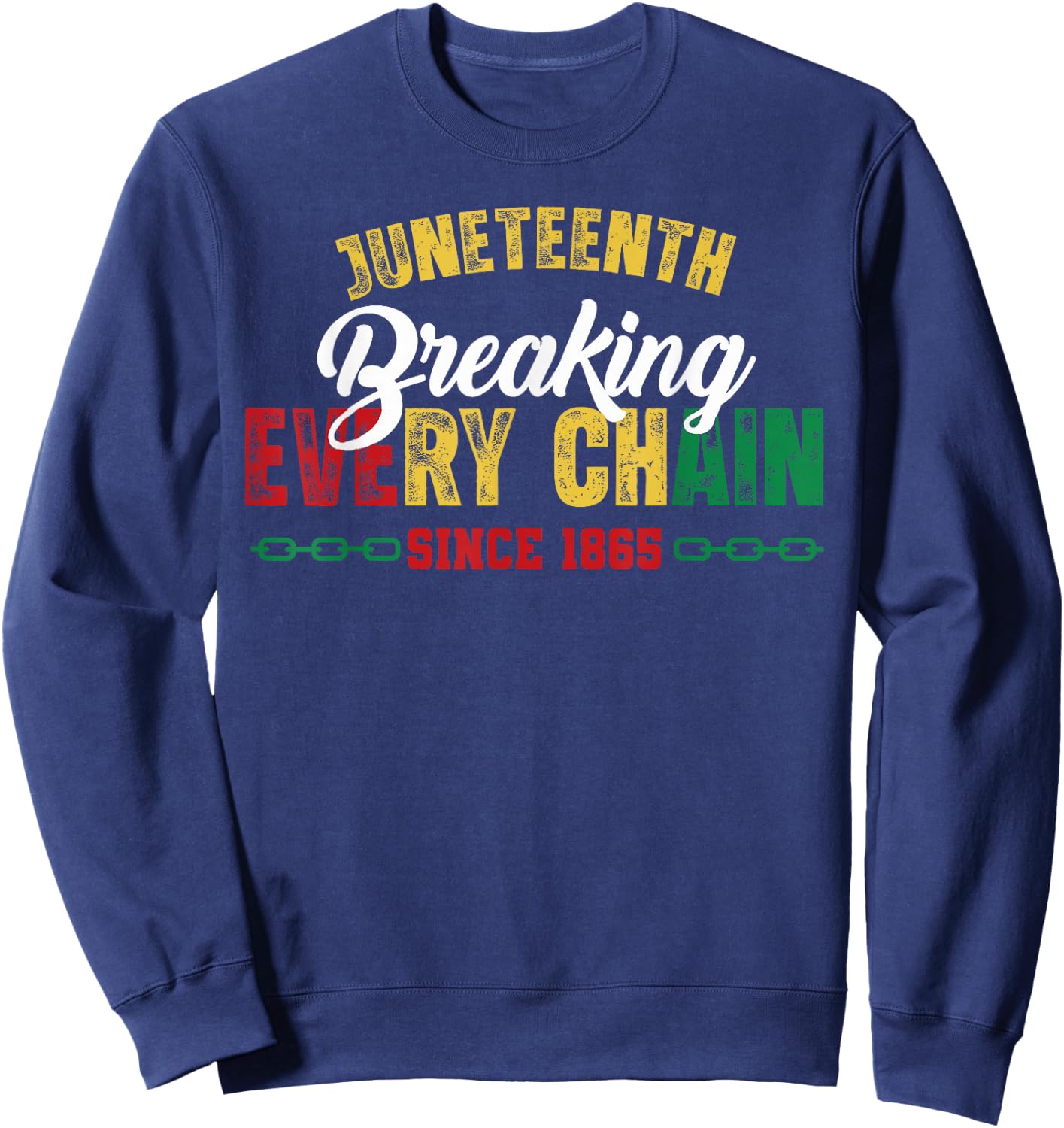 Breaking Every Chain Since 1865 Black Women Men Juneteenth Sweatshirt - Sweatshirt | Navy