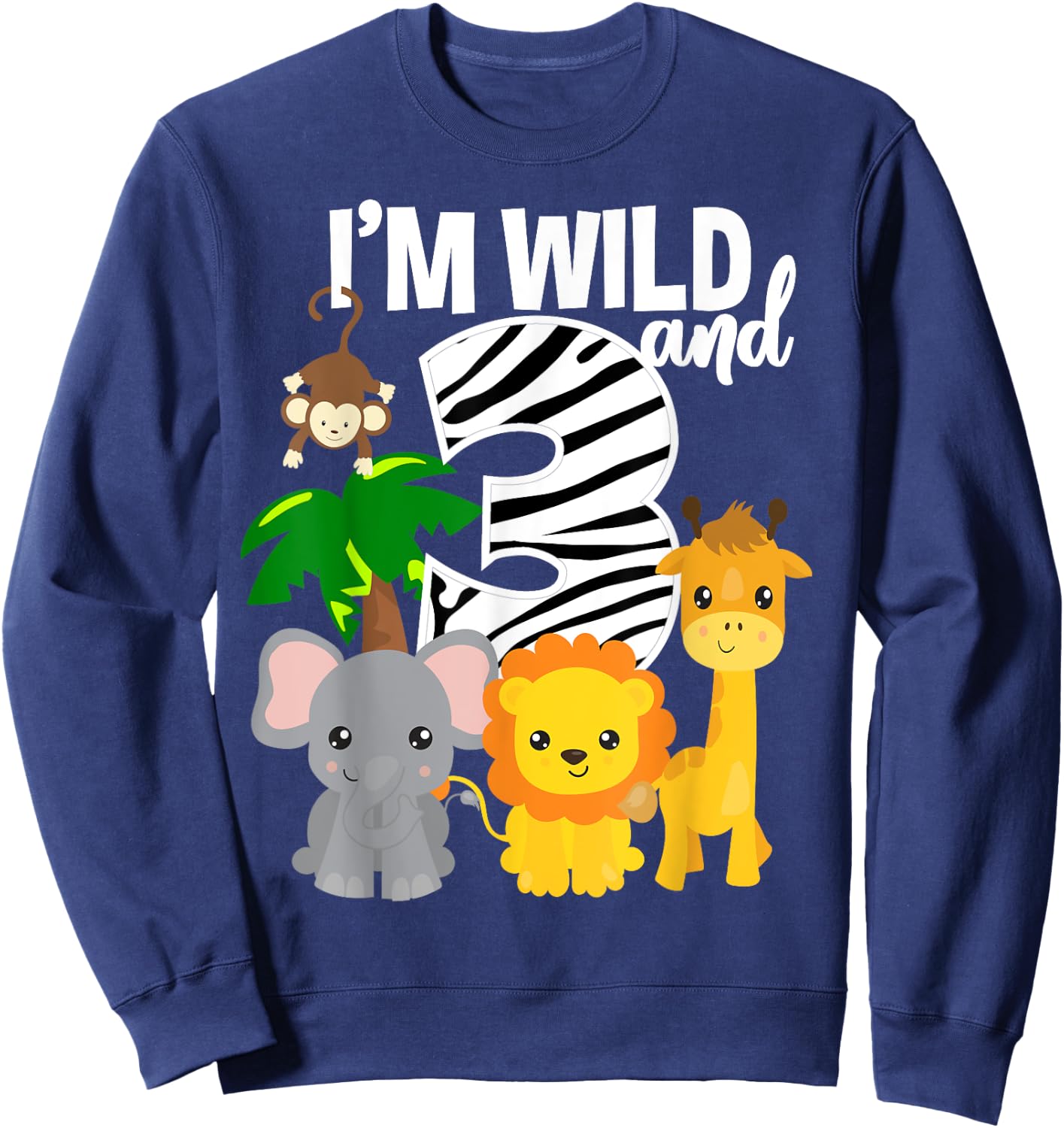 I'm Wild and 3 Zoo Theme Birthday Shirt Safari Jungle Animal Sweatshirt - Sweatshirt | Navy