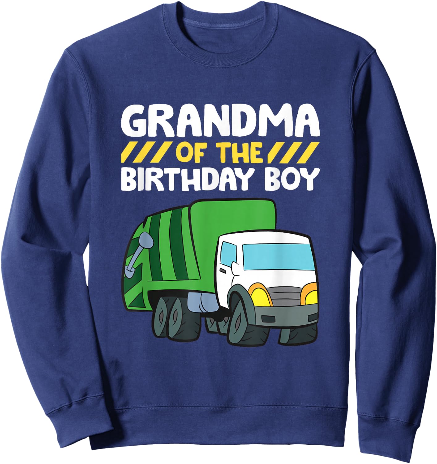 Grandma Of The Birthday Boy Garbage Truck Birthday Party Sweatshirt - Sweatshirt | Navy