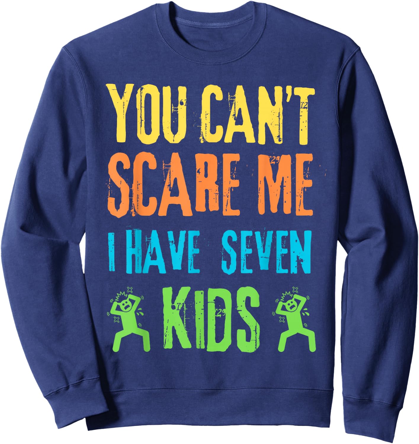 You Can't Scare Me I Have Seven Kids Sweatshirt - Sweatshirt | Navy