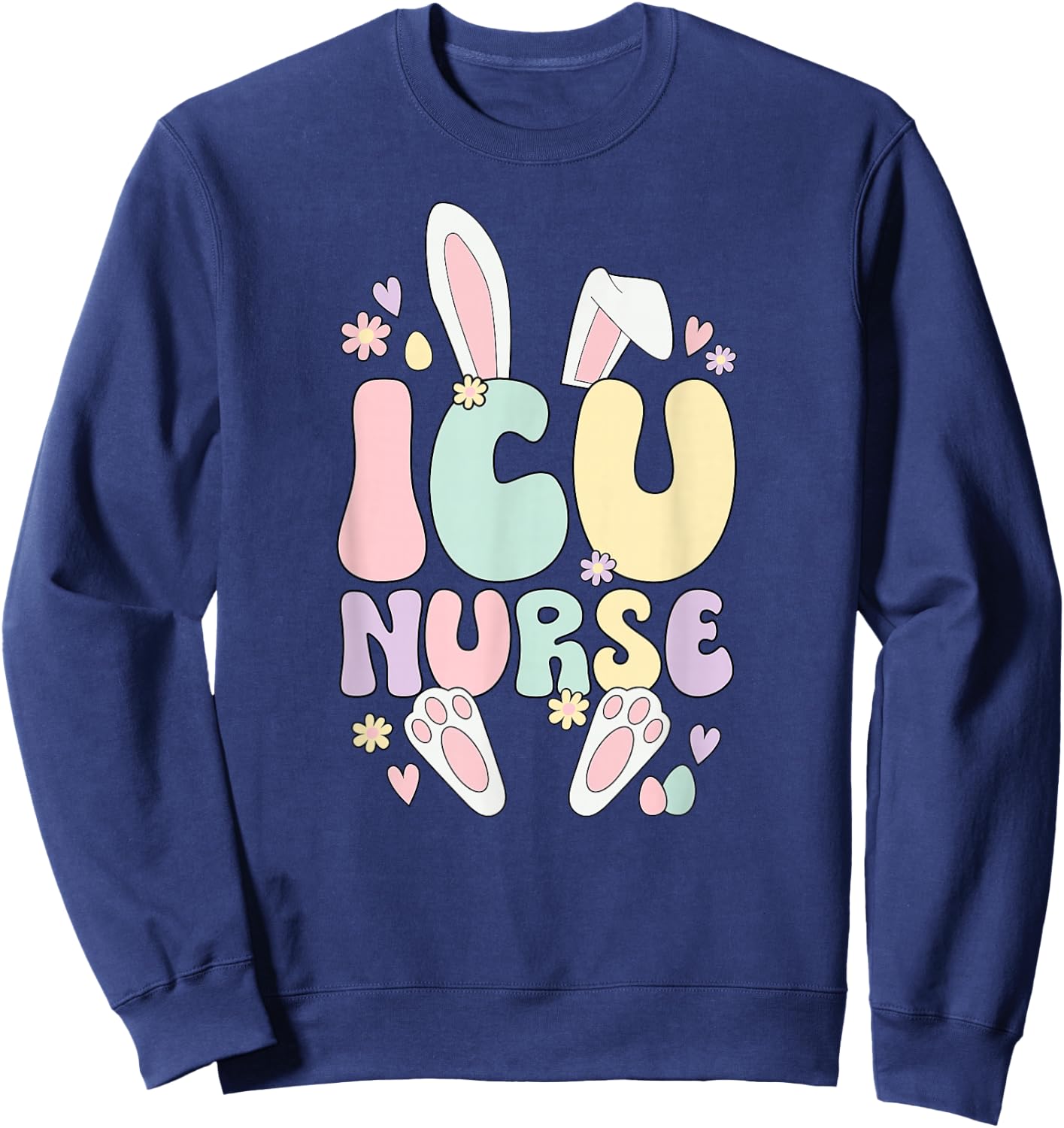ICU Nurse Easter Bunny Intensive Care Unit Nurse Easter Day Sweatshirt - Sweatshirt | Navy