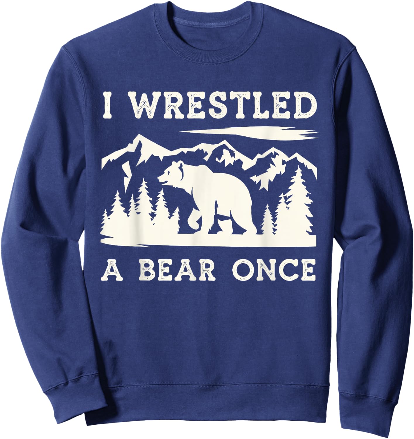 I Wrestled a Bear Once Outdoor Excursion Sweatshirt - Sweatshirt | Navy
