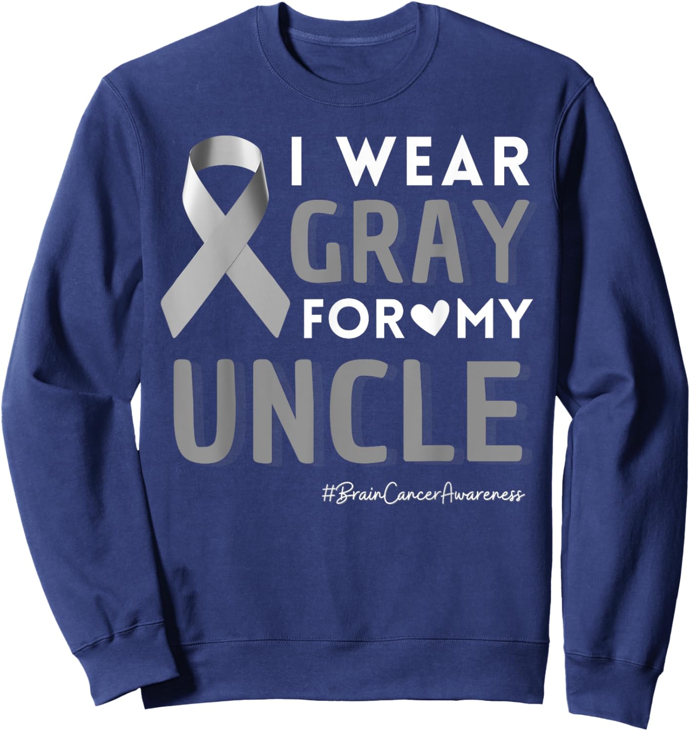 I Wear Gray For My Uncle Brain Cancer Family Support Tumor Sweatshirt - Sweatshirt | Navy