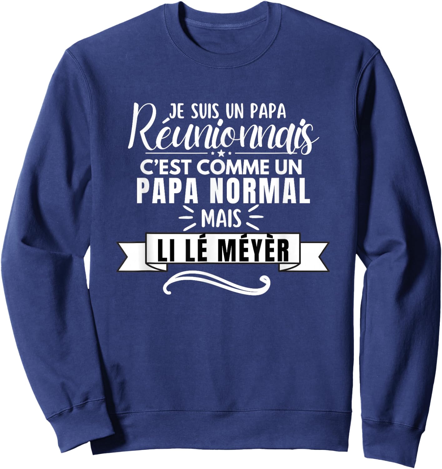 Funny Dad Reunionais Li lé Meyèr ile la Réunion , Black, S Sweatshirt - Sweatshirt | Navy
