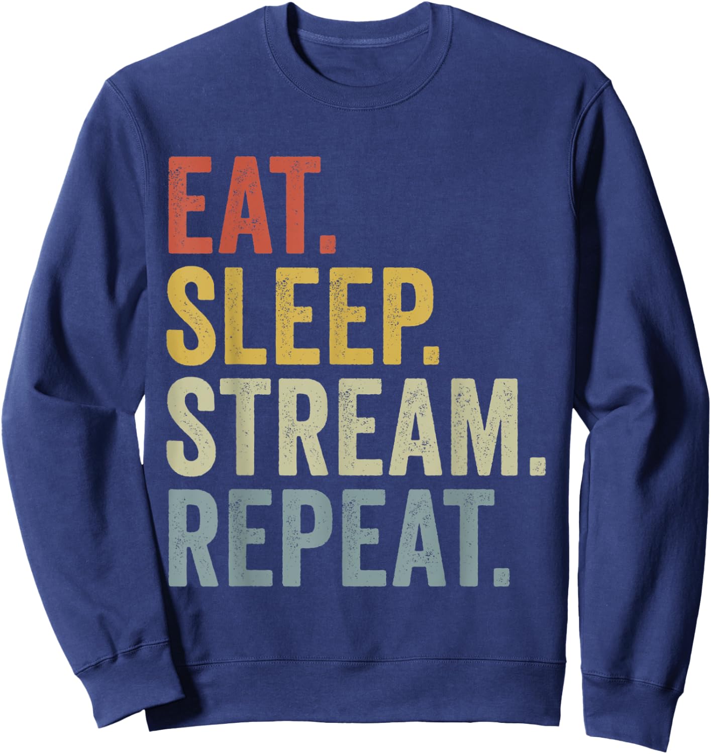 Eat Sleep Stream Repeat Funny Streaming Sweatshirt - Sweatshirt | Navy