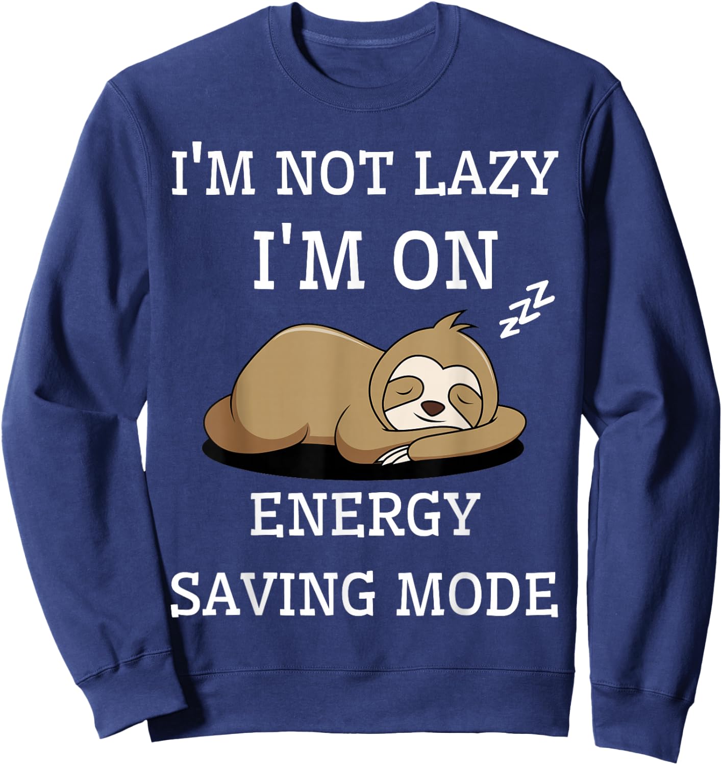 I'm Not Lazy I'm On Energy Saving Mode Funny Sarcastic Sweatshirt - Sweatshirt | Navy