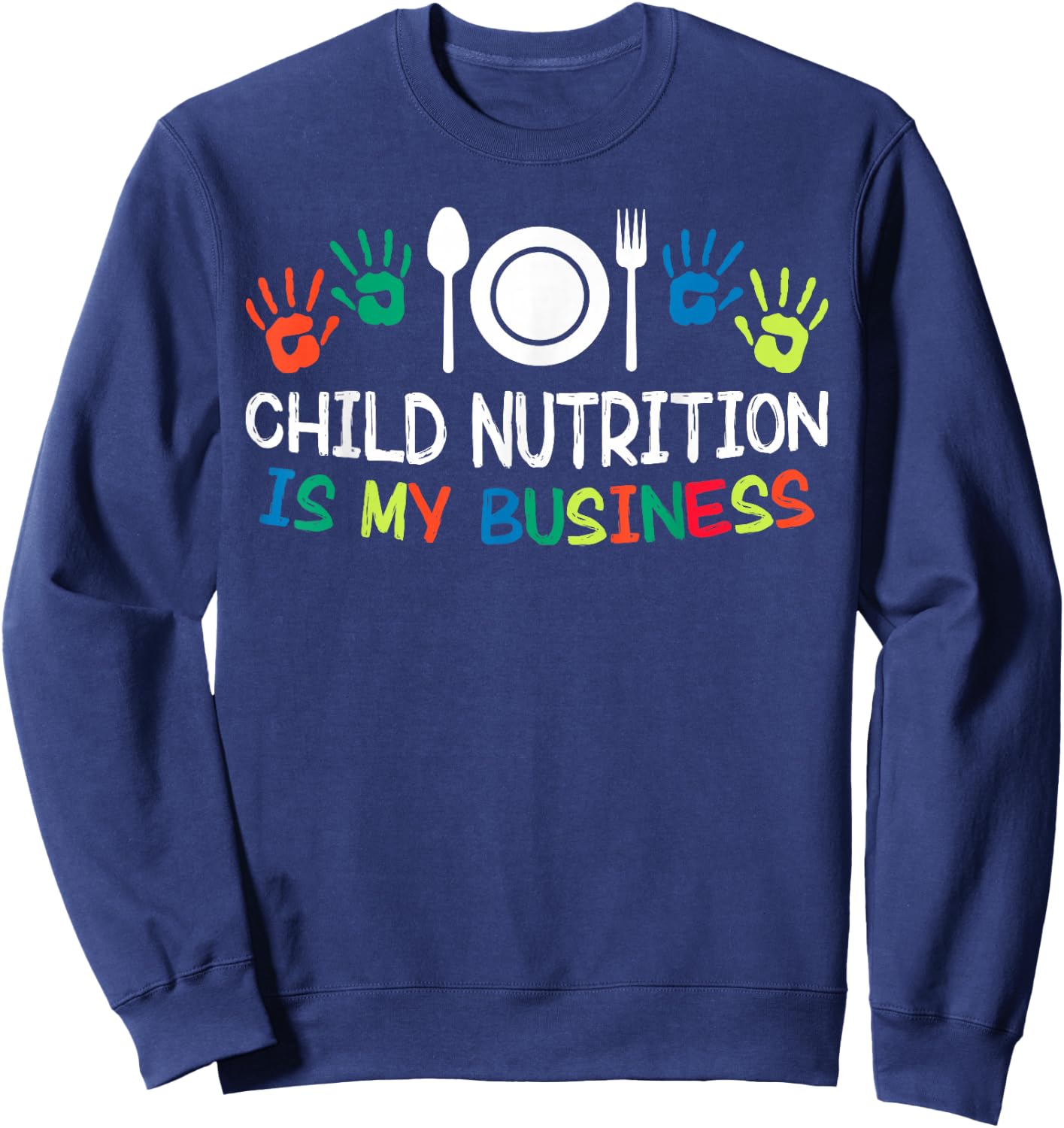 Child Nutrition Is My Business Lunch Lady School Cafeteria Sweatshirt - Sweatshirt | Navy