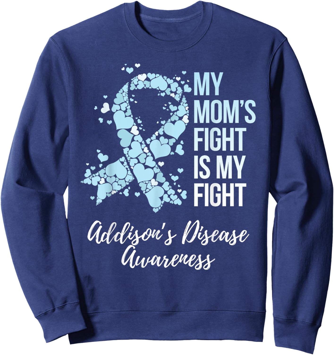 My Mom’s Fight Is My Fight Addison’s Disease Awareness Sweatshirt - Sweatshirt | Navy