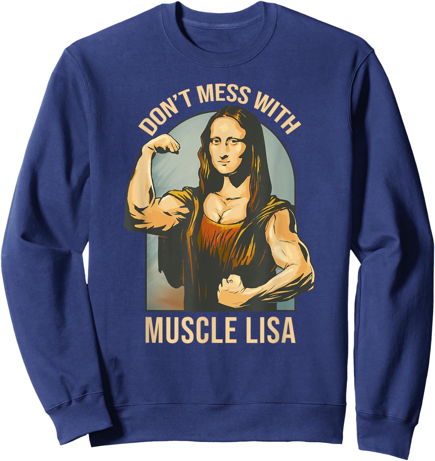 Don't Mess With Muscle Lisa - Mona Lisa Meme Fitness Gym Sweatshirt - Sweatshirt | Navy
