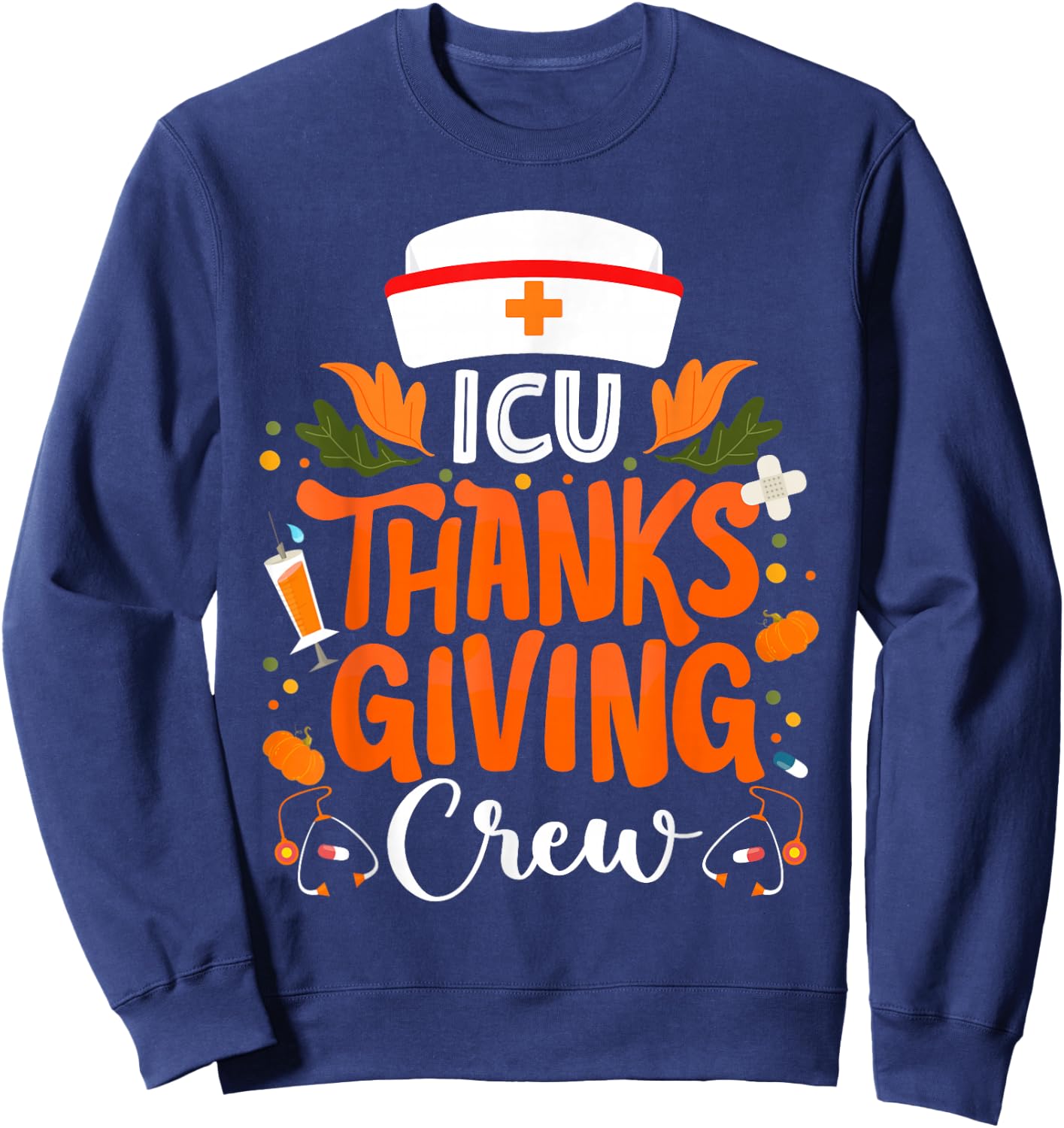 ICU Thanksgiving Nurse Crew Intensive Care Unit Thanksgiving Sweatshirt - Sweatshirt | Navy