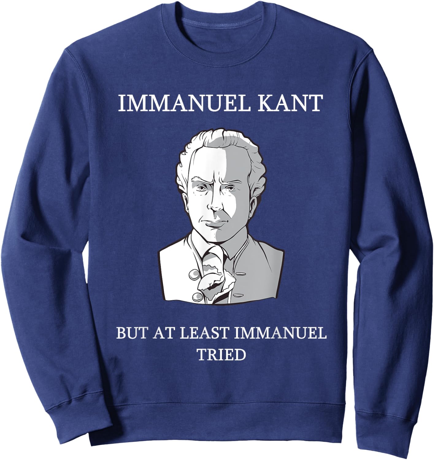 Immanuel Kant Funny Philosophy Saying Gift Sweatshirt - Sweatshirt | Navy
