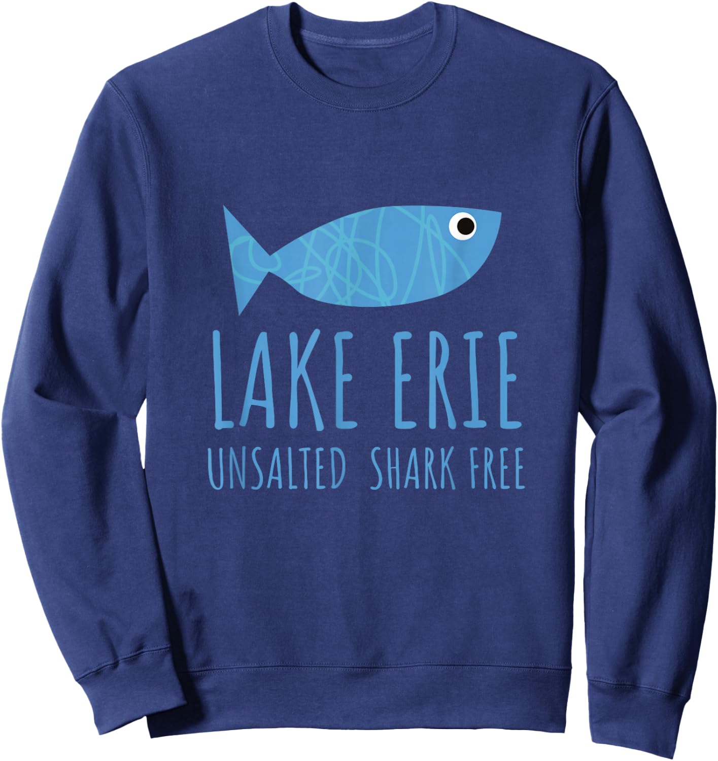 Lake ERIE Fishing Vacation Unsalted Shark Free Great Lakes Sweatshirt - Sweatshirt | Navy