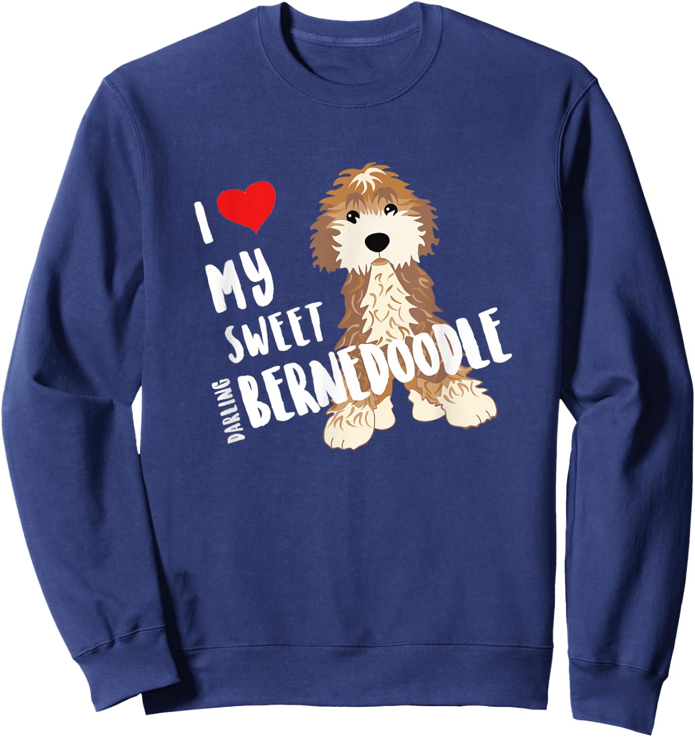 I Love My Sweet Darling Bernedoodle Dog Funny Cute Heart Sweatshirt - Sweatshirt | Navy