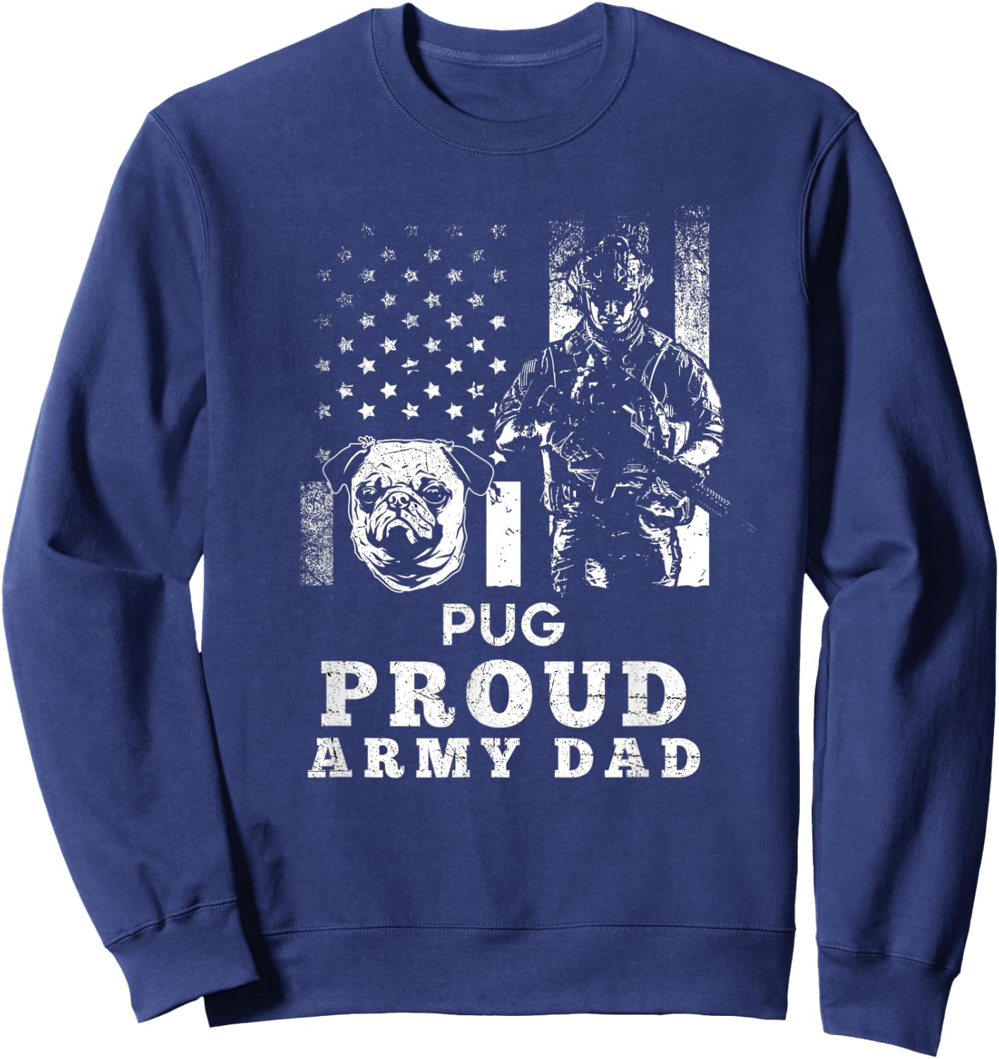 Pug Dog Proud Army Dad American Flag Patriotic Women Men Sweatshirt - Sweatshirt | Navy