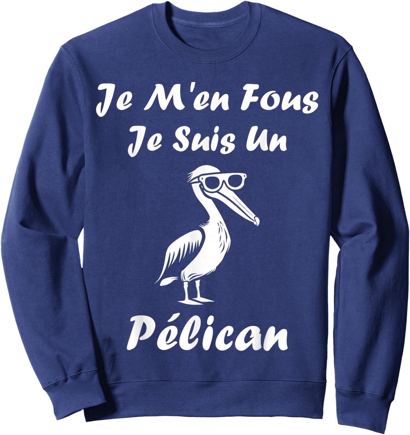 Humour Pelican Animals Je m'en fous je suis un pélican , Black, S Sweatshirt - Sweatshirt | Navy