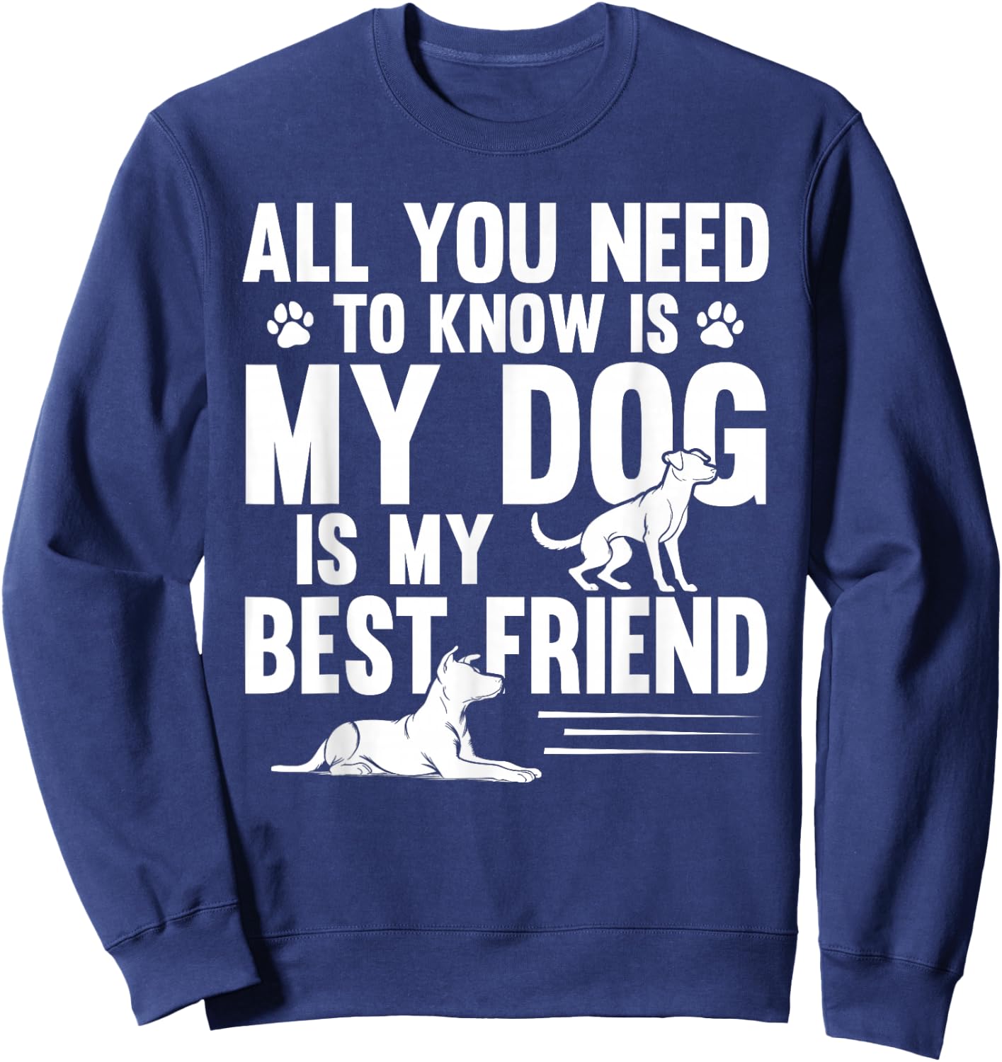 All You Need to Know My Dog is My Best Friend Pet Sweatshirt - Sweatshirt | Navy