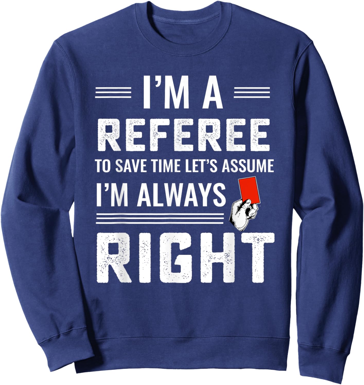 Funny soccer referee never wrong Sweatshirt - Sweatshirt | Navy