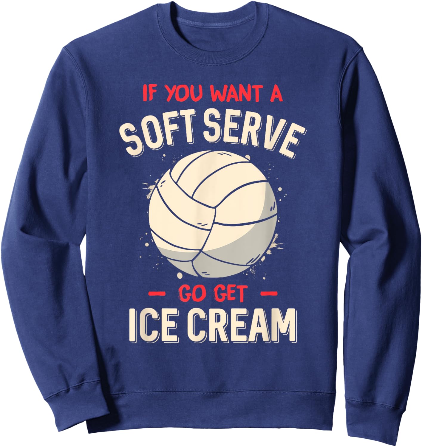 Funny Volleyball If You Want A Soft Serve Voleyball Sweatshirt - Sweatshirt | Navy