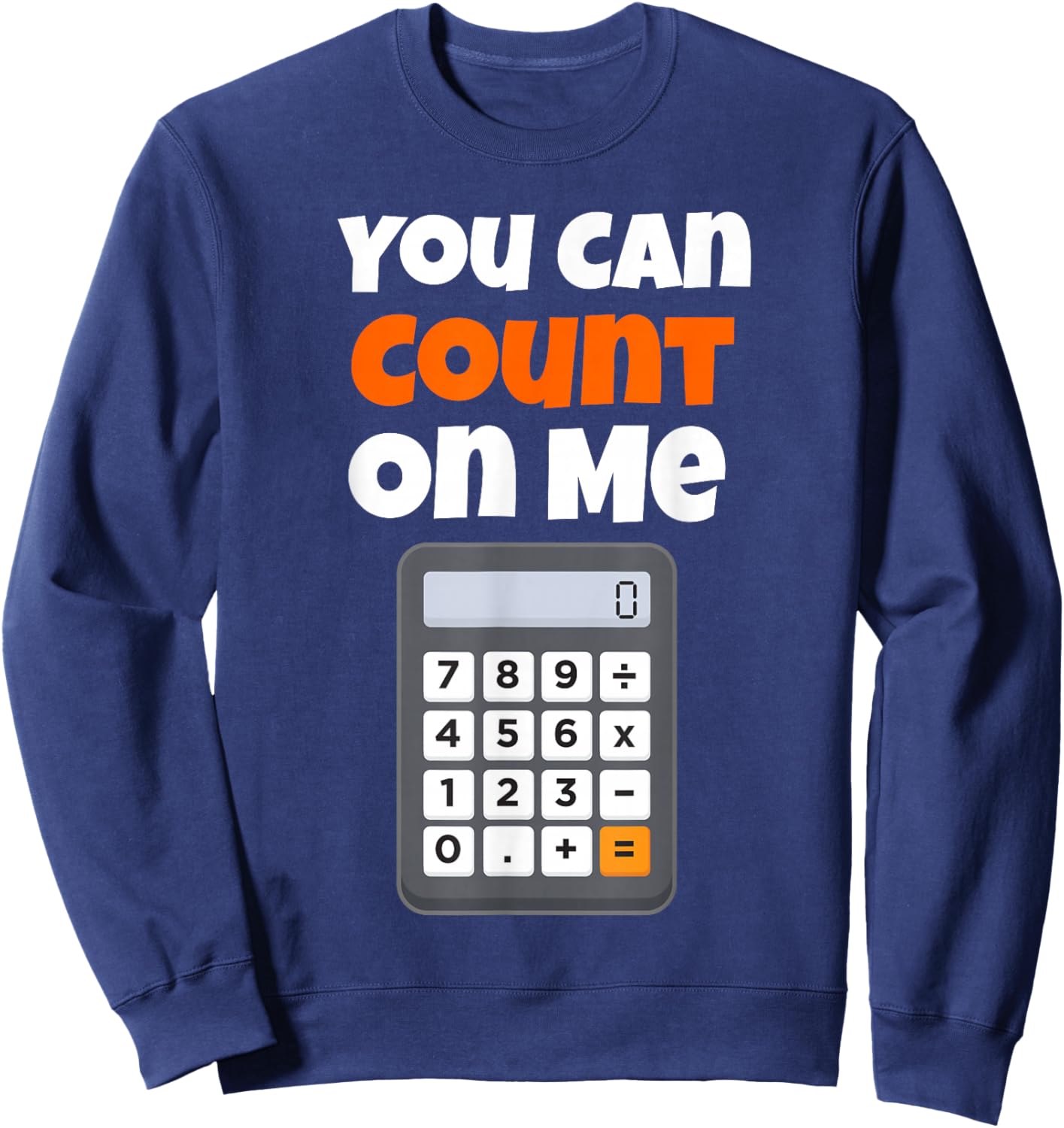 You Can Count On Me Calculator Sweatshirt - Sweatshirt | Navy