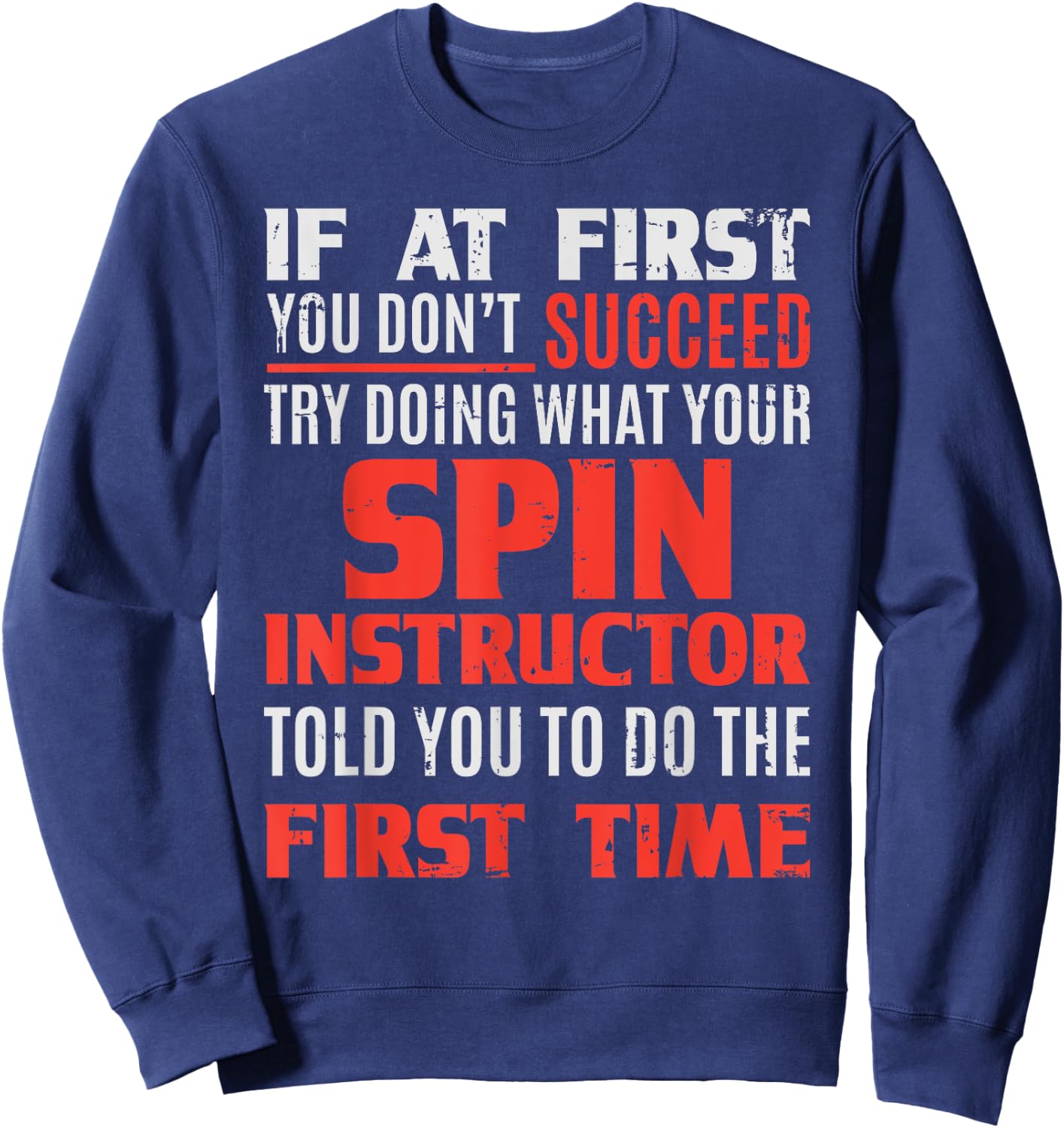 Spin Instructor Teacher - If At First Sweatshirt - Sweatshirt | Navy