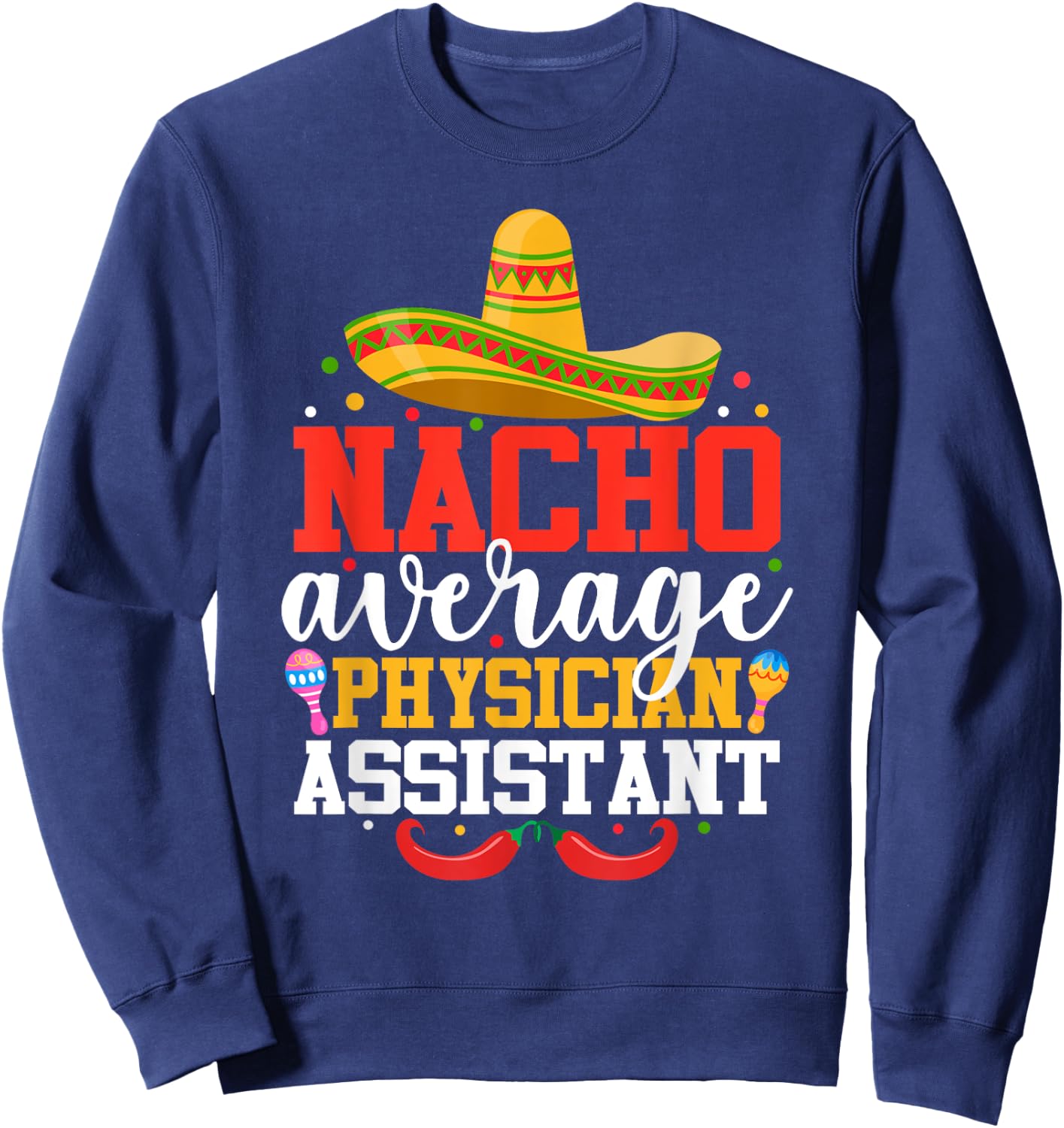 Nacho Average Physician Assistant Mexican Cinco De Mayo Sweatshirt - Sweatshirt | Navy