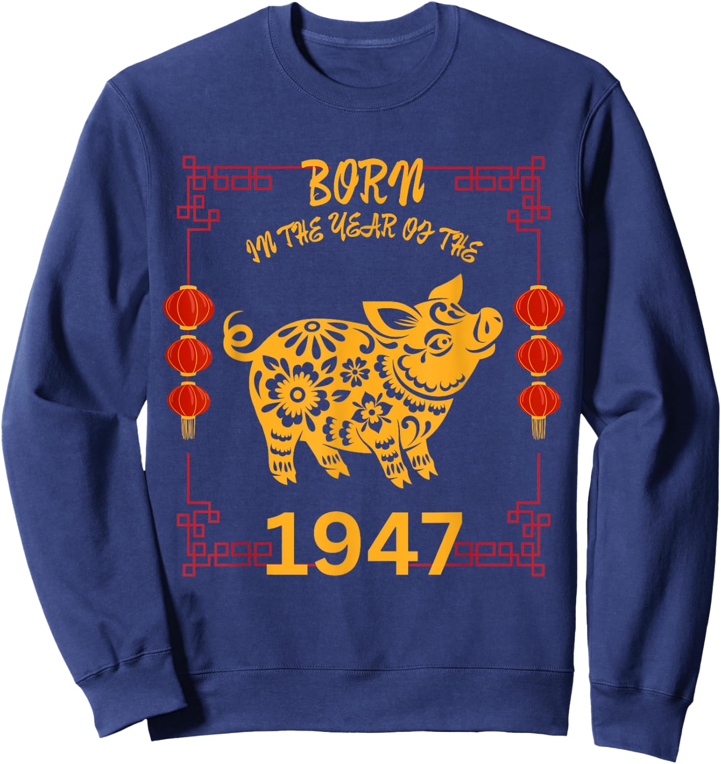 Born in the Year of the Pig 1947 Chinese New Year Zodiac Sweatshirt - Sweatshirt | Navy