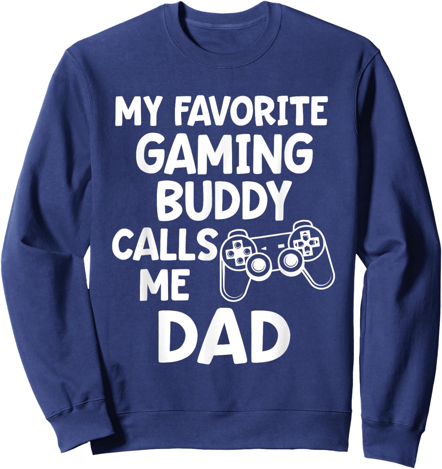 Father Gamer My favorite gaming buddy calls me Dad Nerd Gift Sweatshirt - Sweatshirt | Navy
