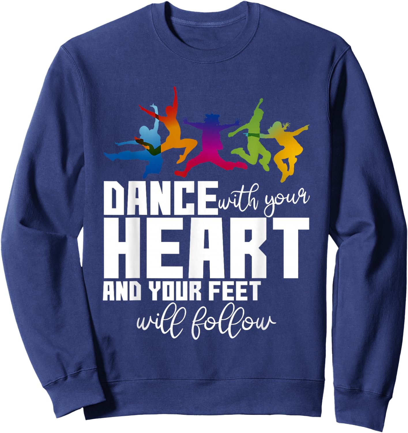Dance With Your Heart And Your Feet Will Follow Sweatshirt - Sweatshirt | Navy