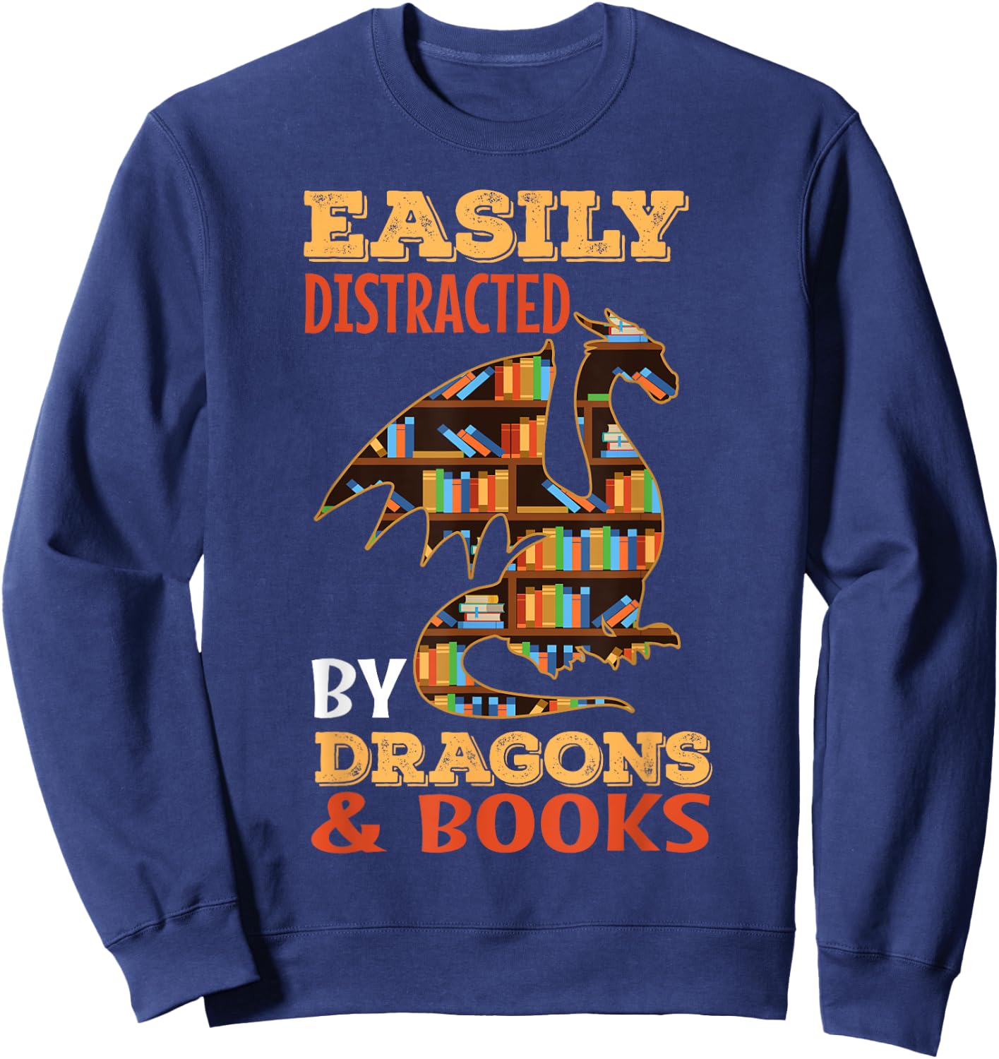 Easily Distracted By Dragons And Books Dragon Lover Mythical Sweatshirt - Sweatshirt | Navy