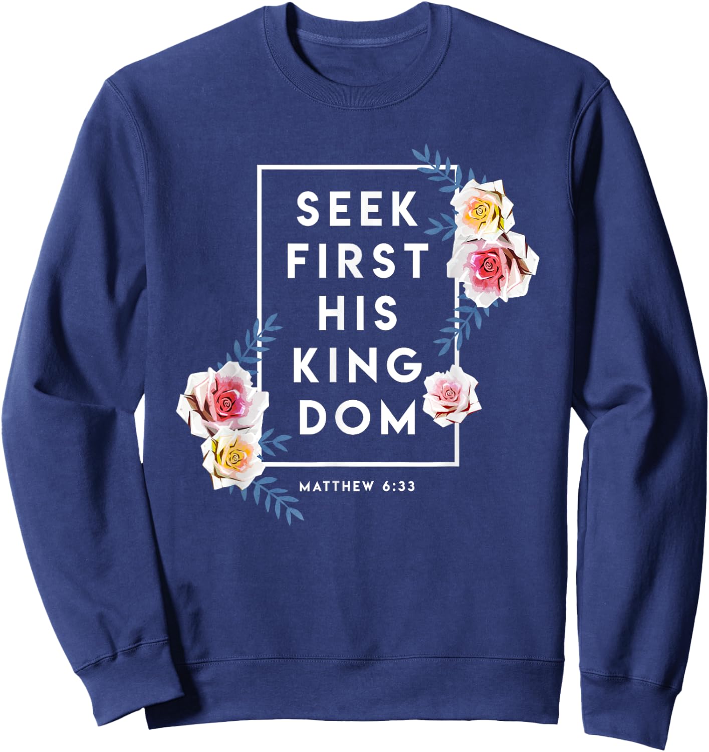 Seek First His Kingdom Verse Religion Faith Christian Gift Sweatshirt - Sweatshirt | Navy