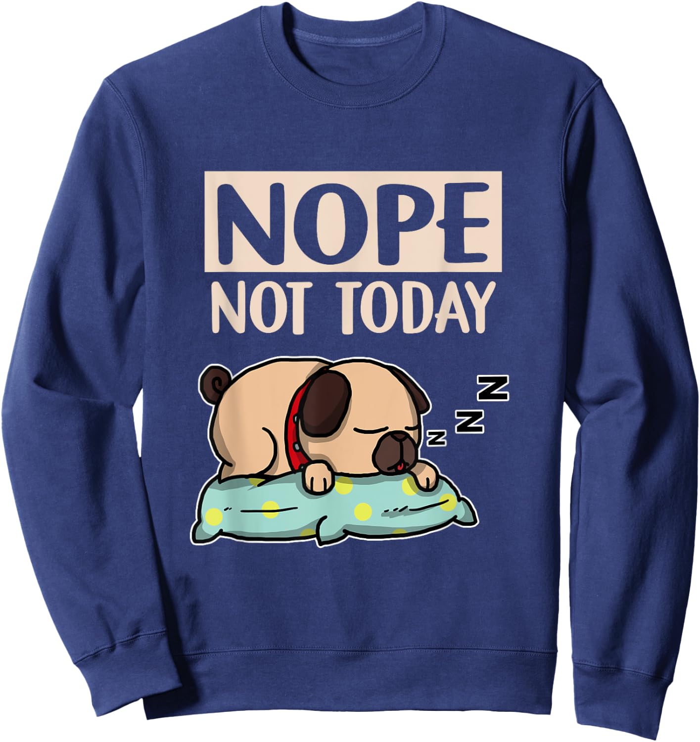 Funny Lazy Dog Gift Nope Not Today Dogs Men Women Girls Kids Sweatshirt - Sweatshirt | Navy