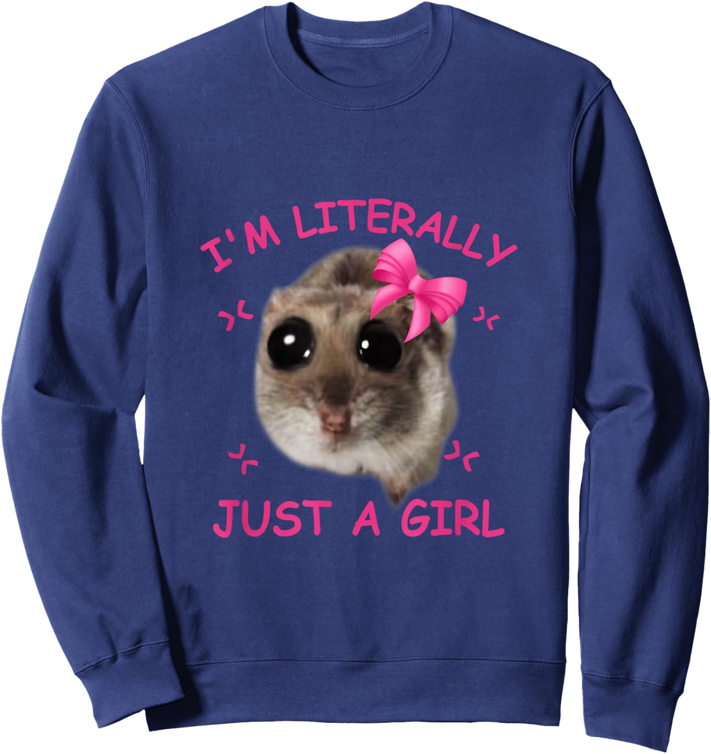 Funny I'm Literally Just a Girl Sad Hamster Meme Graphic , black Sweatshirt - Sweatshirt | Navy