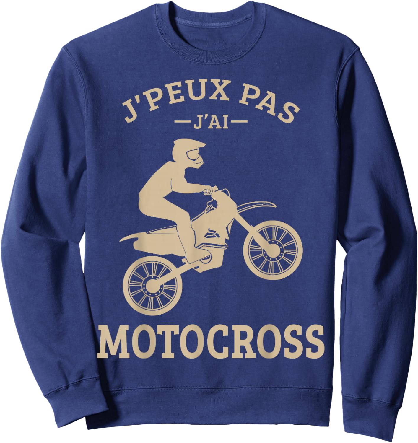 J'Peux Pas J'Ai Motocross Moto Cross Biker Motorcycle Funny Sweatshirt - Sweatshirt | Navy