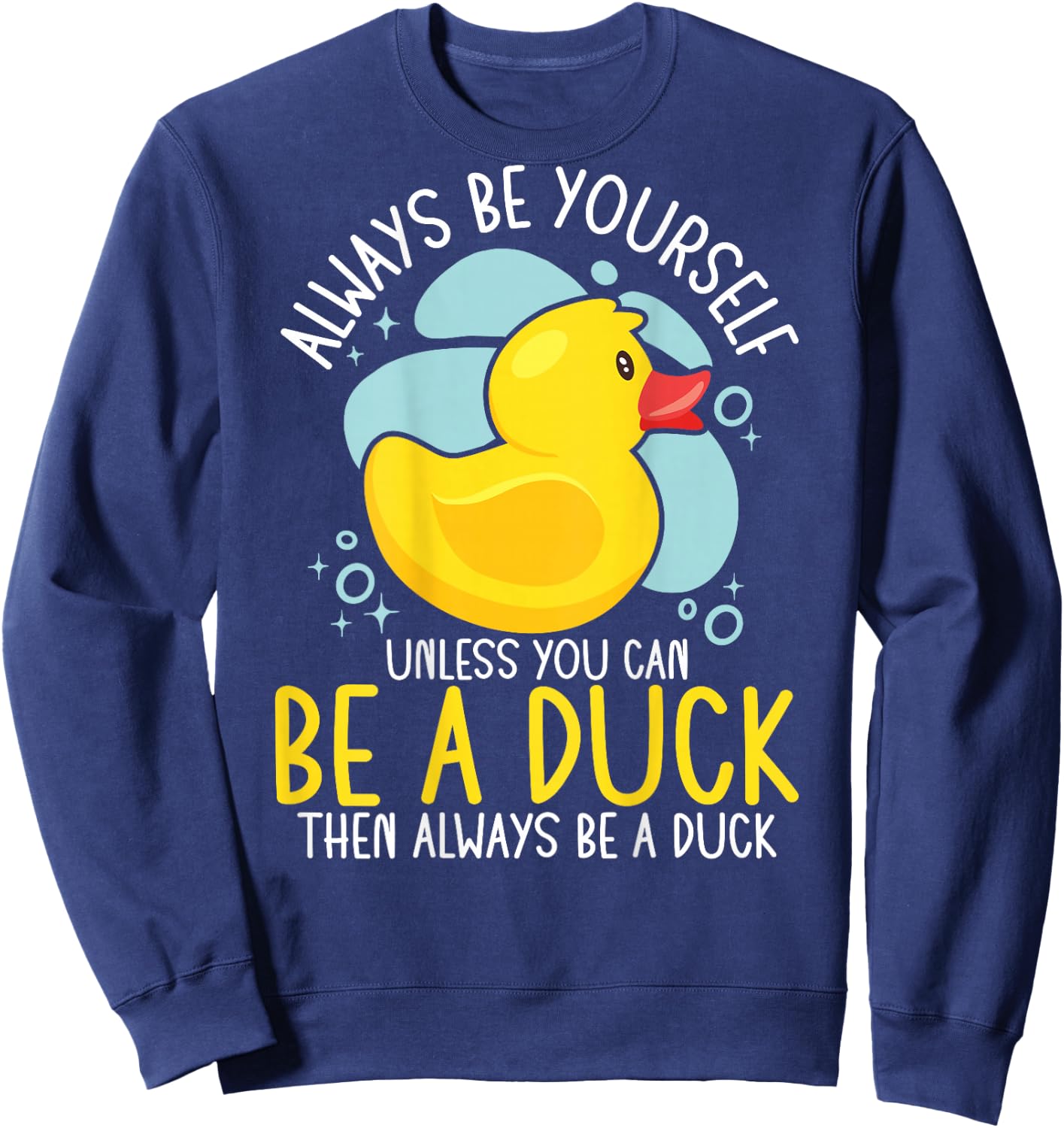 Always Be Yourself Unless You Can Be A Duck Backprint Sweatshirt - Sweatshirt | Navy